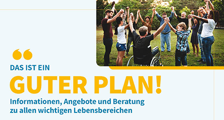 Werbeplakat Guter Plan (Personen stehen in einem Kreis und heben sich an den Händen darunter ist eine Person im Rollstuhl